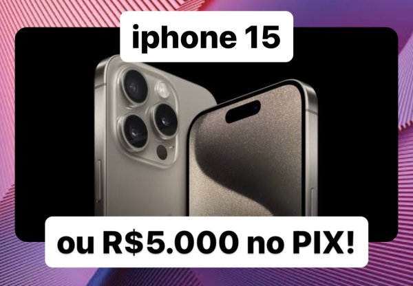 iphone 15 ou 5.000 Mil no PIX